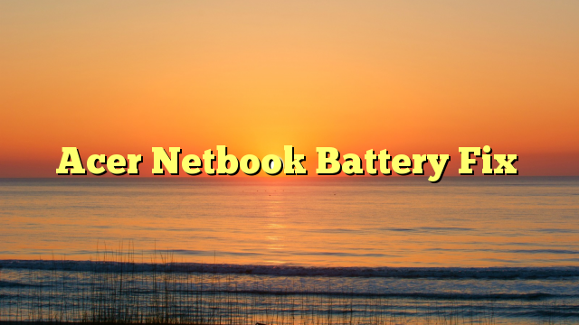 Acer Netbook Battery Fix