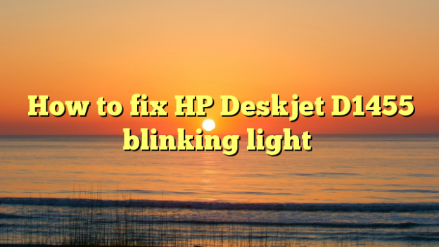 How to fix HP Deskjet D1455 blinking light